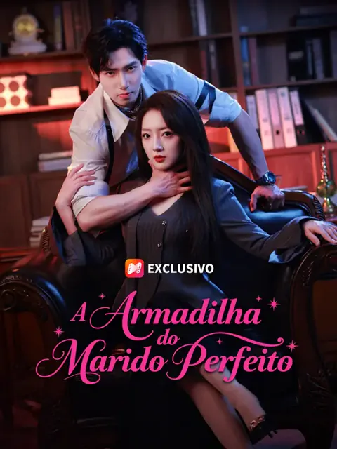 A Armadilha do Marido Perfeito capa — assistir aos 51 episódios grátis em HD