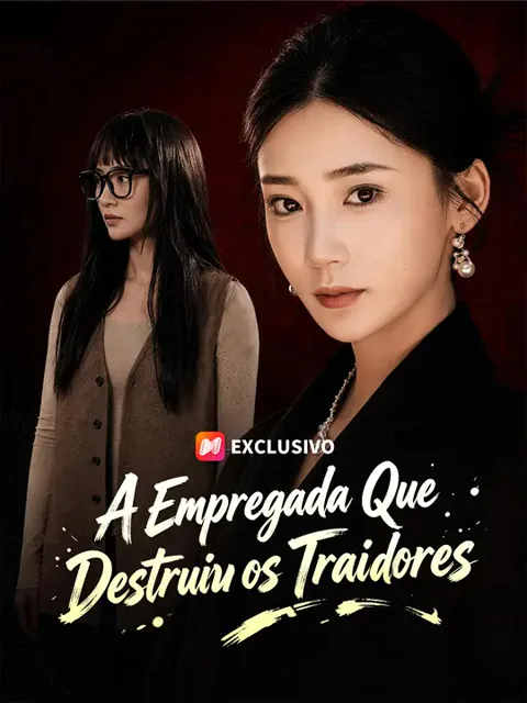 A Empregada Que Destruiu os Traidores capa — assistir aos 40 episódios grátis em HD