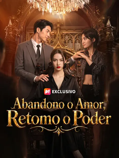 Abandono o Amor, Retomo o Poder capa — assistir aos 57 episódios grátis em HD