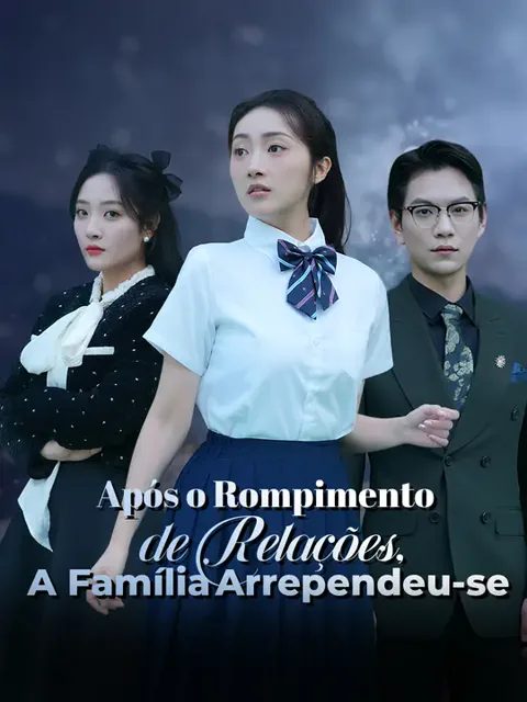 Após o Rompimento de Relações, A Família Arrependeu-se capa — assistir aos 62 episódios grátis em HD