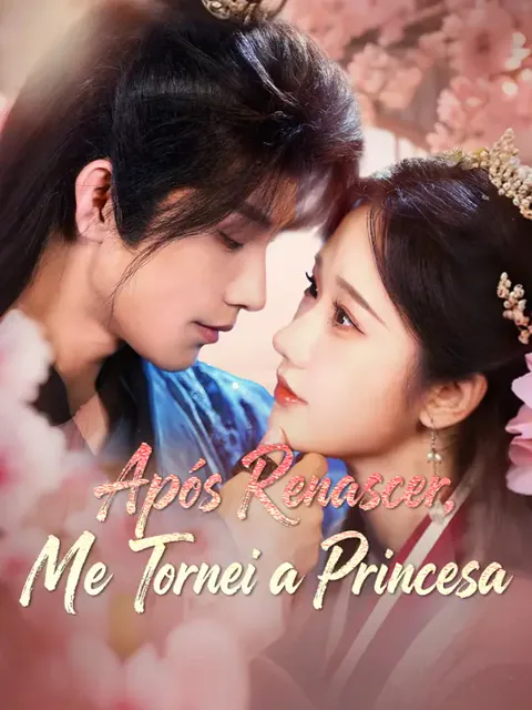 Após Renascer, Me Tornei a Princesa capa — assistir aos 98 episódios grátis em HD