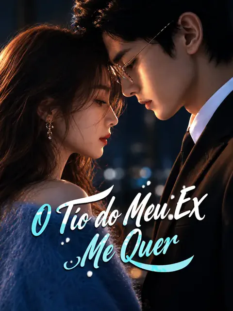 O Tio do Meu Ex Me Quer capa — assistir aos 60 episódios grátis em HD