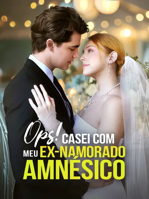 Ops! Casei com Meu Ex-namorado Amnésico. capa — assistir aos 75 episódios grátis em HD