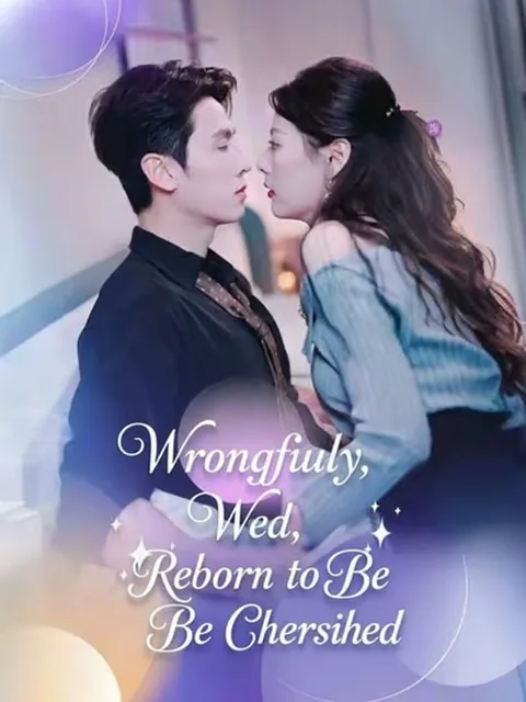 Wrongfully Wed, Reborn to Be Cherished