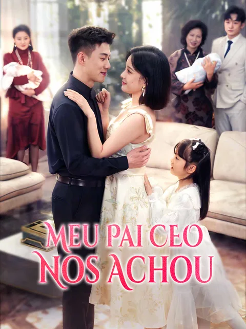 Meu Pai CEO Nos Achou capa — assistir aos 63 episódios grátis em HD