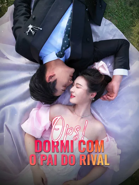 Ops! Dormi com o Pai do Rival capa — assistir aos 74 episódios grátis em HD