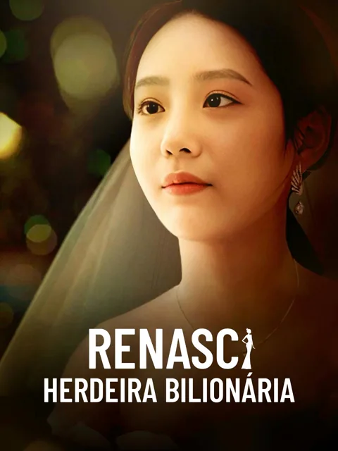 Renasci Herdeira Bilionária capa — assistir aos 98 episódios grátis em HD