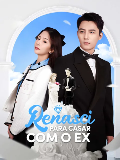 Renasci Para Casar com o Ex capa — assistir aos 75 episódios grátis em HD