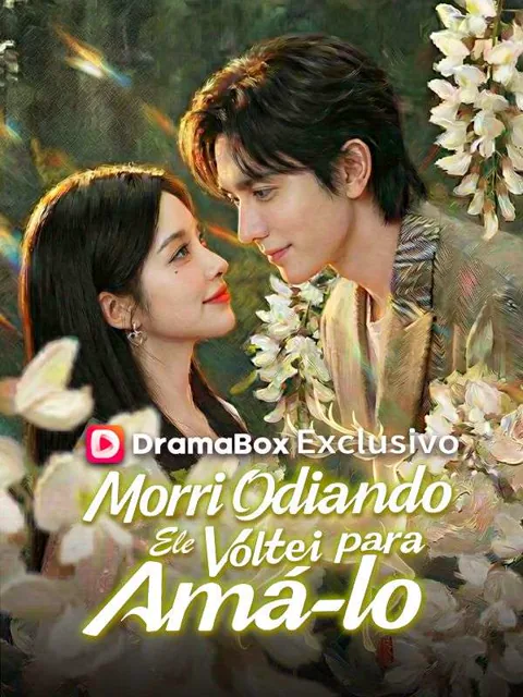 Morri Odiando Ele, Voltei para Amá-lo(Dublado) capa — assistir aos 67 episódios grátis em HD