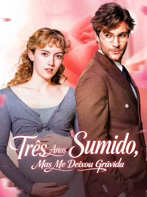 Três Anos Sumido, Mas Me Deixou Grávida capa — assistir aos 16 episódios grátis em HD
