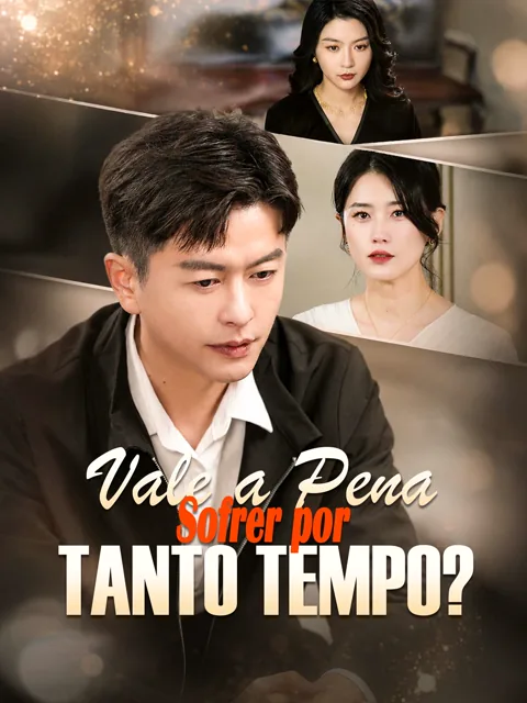 Vale a Pena Sofrer por Tanto Tempo? capa — assistir aos 56 episódios grátis em HD