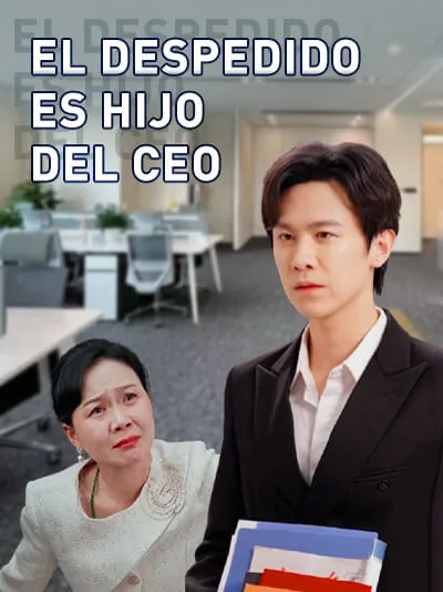 El Despedido es Hijo del CEO portada — ver los 31 episodios gratis en HD