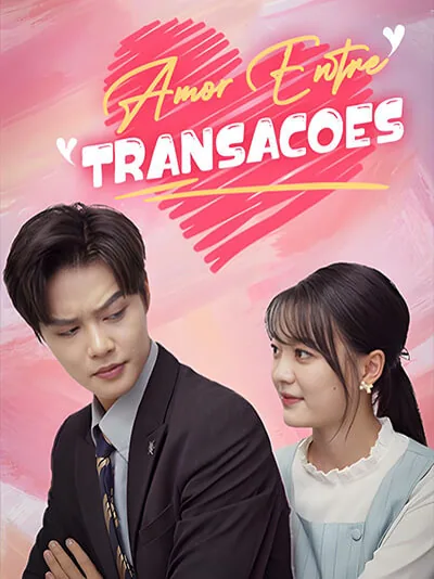 Amor Entre Transações capa — assistir aos 45 episódios grátis em HD
