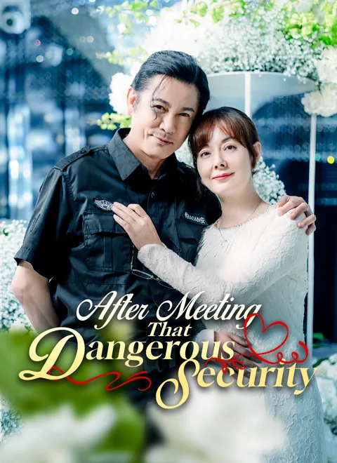 After Meeting That Dangerous Security cover image — watch all 62 episodes free in HD