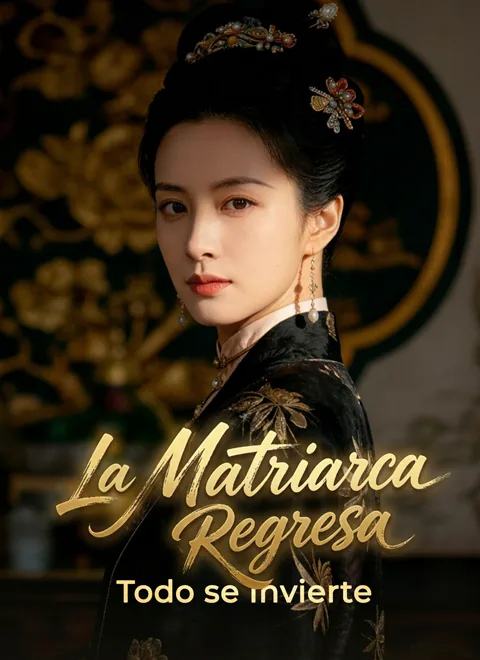 La Matriarca Regresa: Todo se Invierte portada — ver los 54 episodios gratis en HD