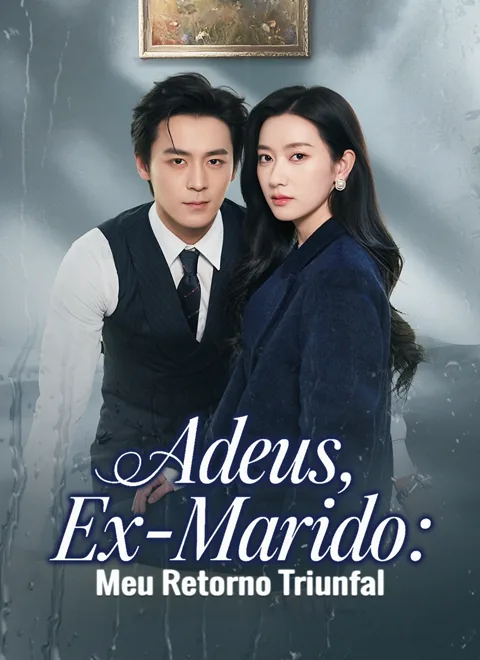 Adeus, Ex-Marido: Meu Retorno Triunfal capa — assistir aos 71 episódios grátis em HD