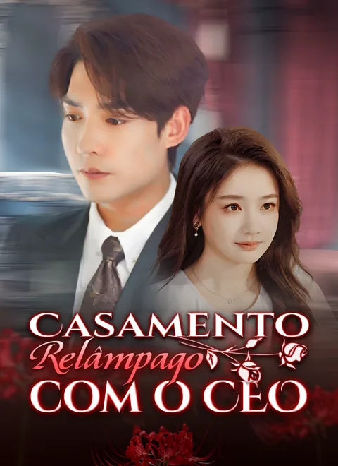 Casamento Relâmpago com o CEO capa — assistir aos 30 episódios grátis em HD