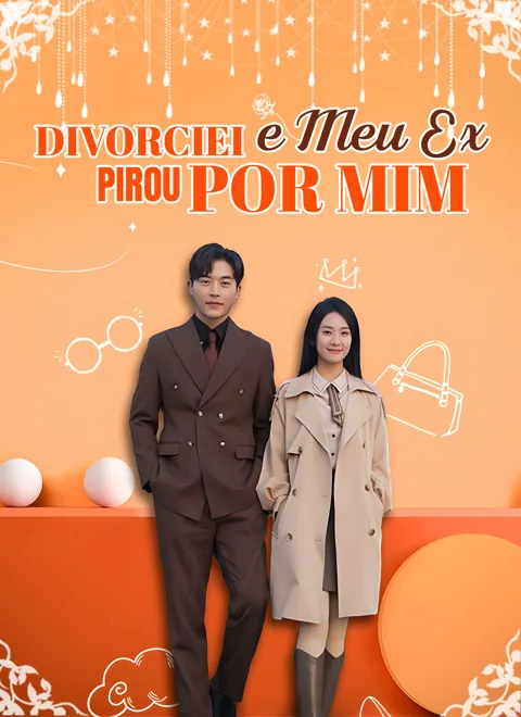 Divorciei e Meu Ex Pirou por Mim capa — assistir aos 96 episódios grátis em HD