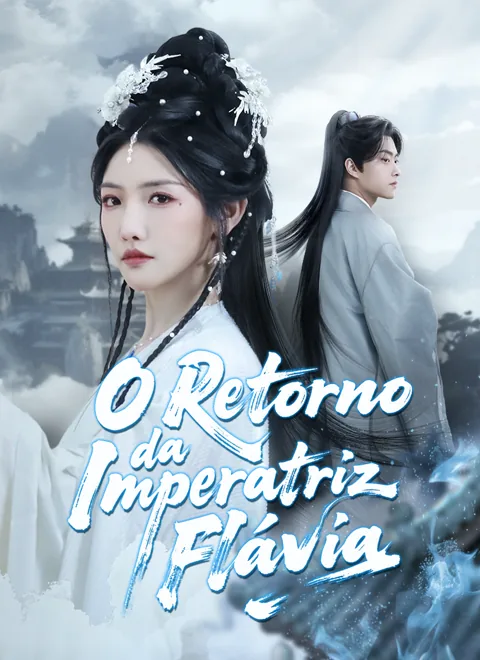 O Retorno da Imperatriz Flávia capa — assistir aos 32 episódios grátis em HD