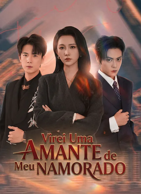 Virei Uma Amante de Meu Namorado capa — assistir aos 57 episódios grátis em HD