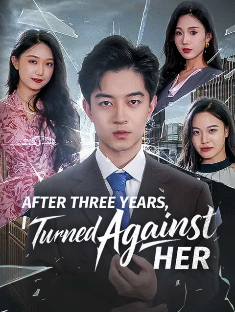 After Three Years, I Turned Against Her cover image — watch all 56 episodes free in HD