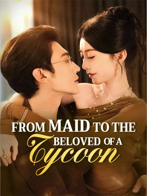  From Maid to the Beloved of a Tycoon 