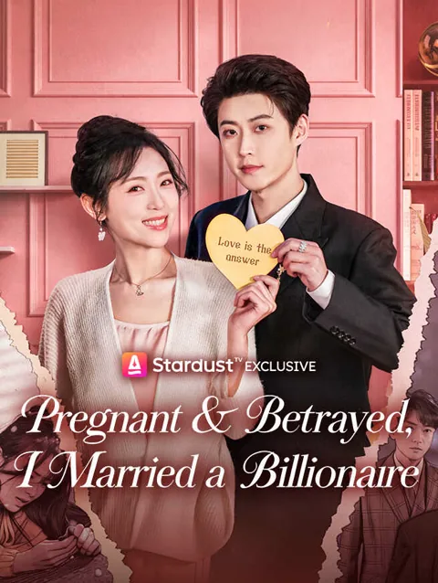 Pregnant & Betrayed, I Married a Billionaire