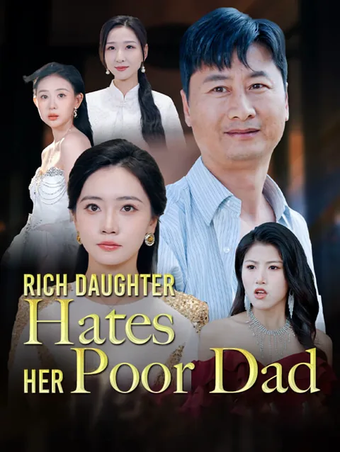 Rich Daughter Hates Her Poor Dad cover image — watch all 55 episodes free in HD