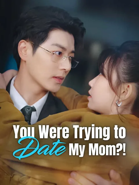 You Were Trying To Date My Mom