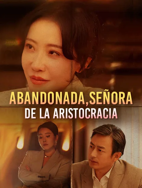 Abandonada, Señora de la Aristocracia portada — ver los 70 episodios gratis en HD