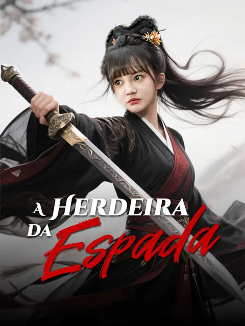 A Herdeira da Espada capa — assistir aos 50 episódios grátis em HD