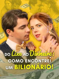 Do Lixo ao Dinheiro: Como Encontrei um Bilionário! capa — assistir aos 65 episódios grátis em HD