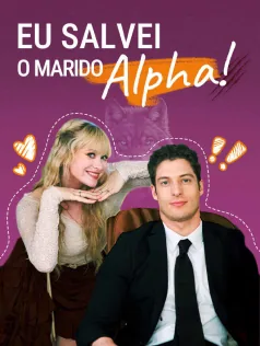 Eu salvei o marido Alpha capa — assistir aos 75 episódios grátis em HD
