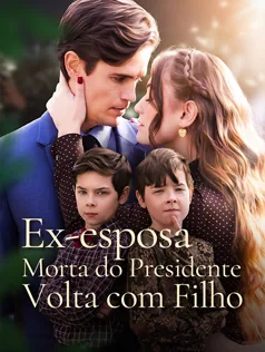 Ex-esposa Morta do Presidente Volta com Filho capa — assistir aos 48 episódios grátis em HD