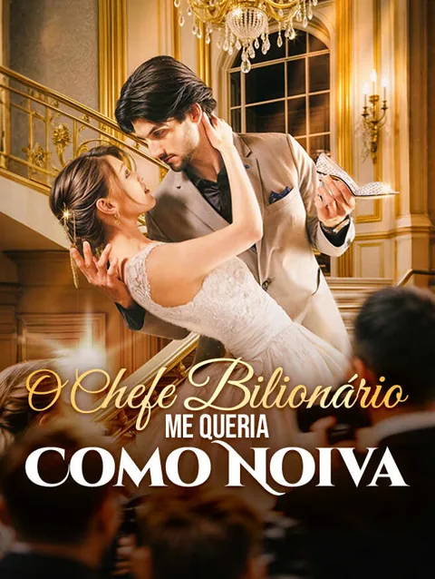 O Chefe Bilionário Me Queria Como Noiva capa — assistir aos 66 episódios grátis em HD