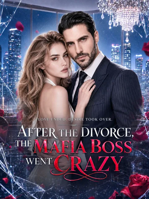 After the Divorce, the Mafia Boss Went crazy