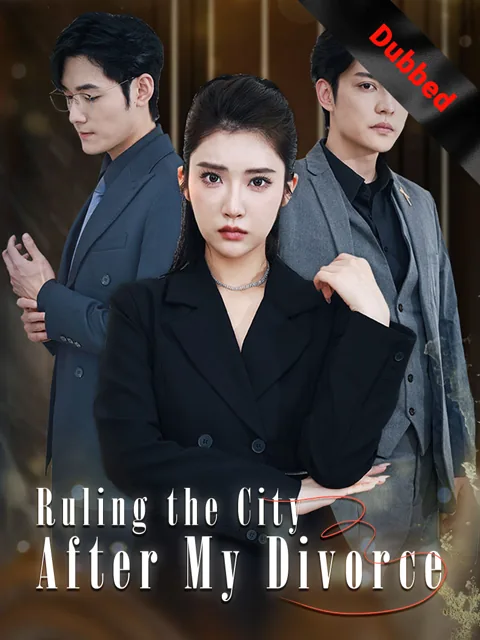 (Dubbed) Ruling the City After My Divorce cover image — watch all 78 episodes free in HD