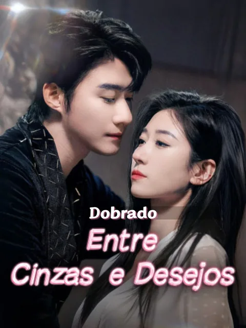 (Dobrado)Entre Cinzas e Desejos capa — assistir aos 65 episódios grátis em HD