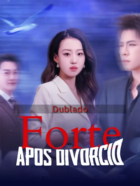 (Dublado)Forte Após Divórcio capa — assistir aos 82 episódios grátis em HD