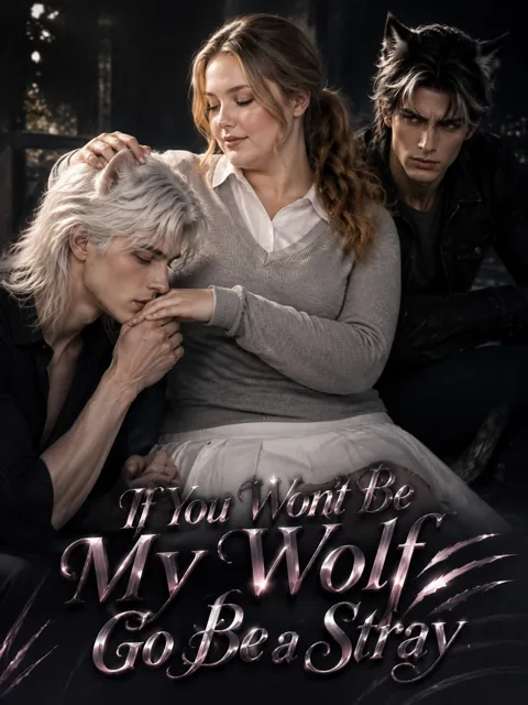 If You Won’t Be My Wolf,Go Be a Stray cover image — watch all 25 episodes free in HD