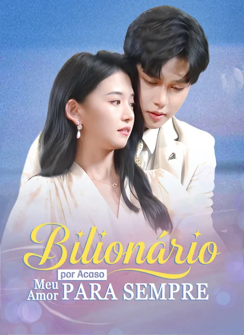 Bilionário por Acaso, Meu Amor para Sempre capa — assistir aos 90 episódios grátis em HD