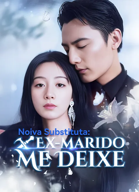 Noiva Substituta: Ex-marido, Me Deixe capa — assistir aos 99 episódios grátis em HD