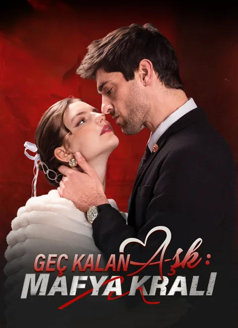 Geç Kalan Aşk: Mafya Kralı dizisi kapak görseli — 50 bölüm full HD Türkçe izle