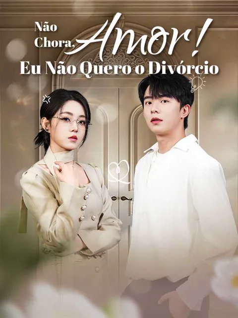 (Dublado) Não Chora, Amor! Eu Não Quero o Divórcio capa — assistir aos 60 episódios grátis em HD